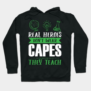 Real Heroes Don't Wear Capes - They Teach - Teacher Appreciation Hoodie